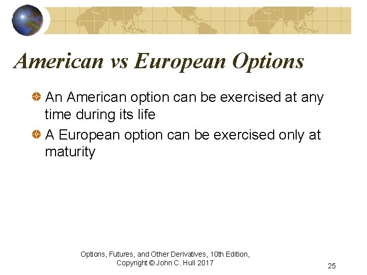 American vs European Options An American option can be exercised at any time during