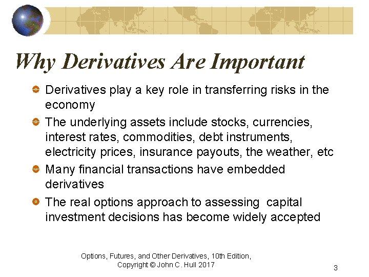 Why Derivatives Are Important Derivatives play a key role in transferring risks in the