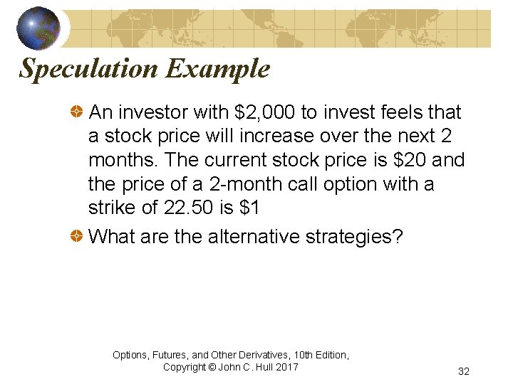 Speculation Example An investor with $2, 000 to invest feels that a stock price