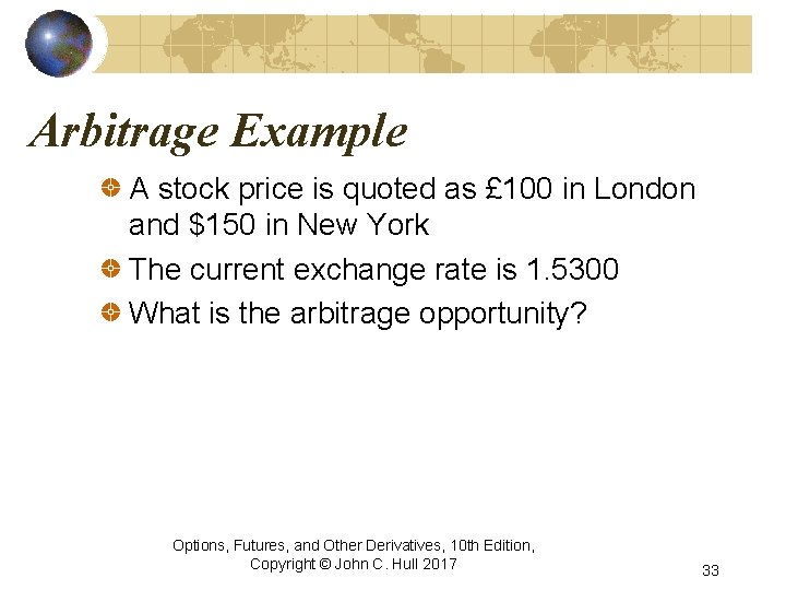 Arbitrage Example A stock price is quoted as £ 100 in London and $150