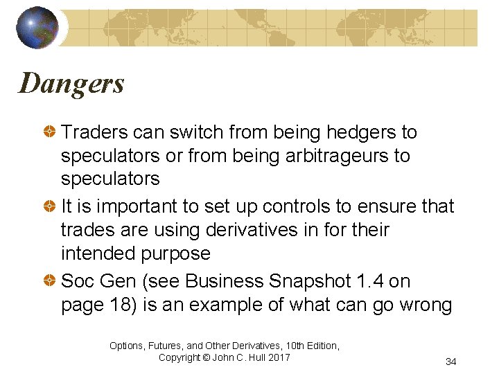 Dangers Traders can switch from being hedgers to speculators or from being arbitrageurs to