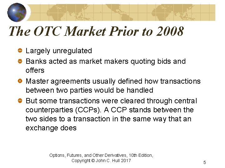 The OTC Market Prior to 2008 Largely unregulated Banks acted as market makers quoting