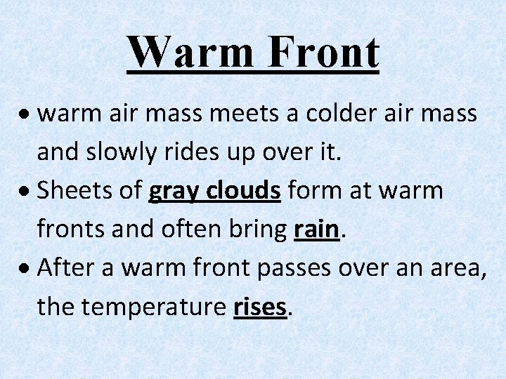 Warm Front warm air mass meets a colder air mass and slowly rides up