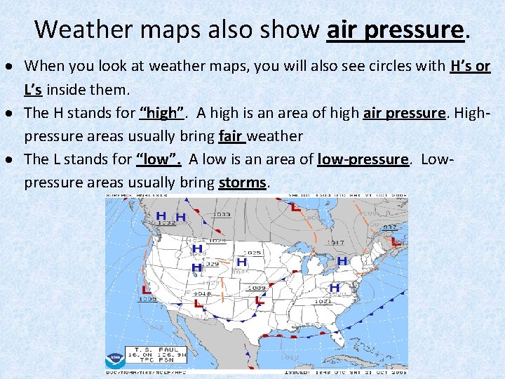 Weather maps also show air pressure. When you look at weather maps, you will