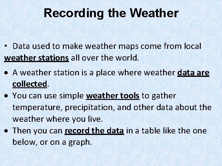 Recording the Weather • Data used to make weather maps come from local weather