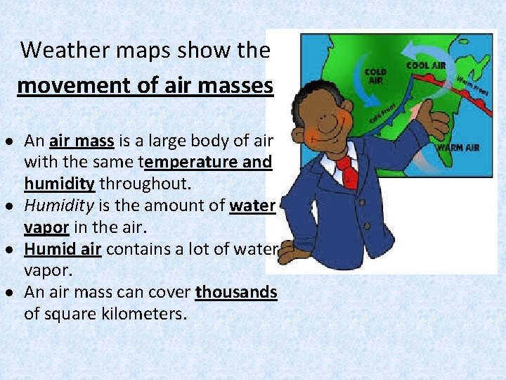 Weather maps show the movement of air masses An air mass is a large