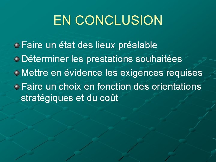 EN CONCLUSION Faire un état des lieux préalable Déterminer les prestations souhaitées Mettre en