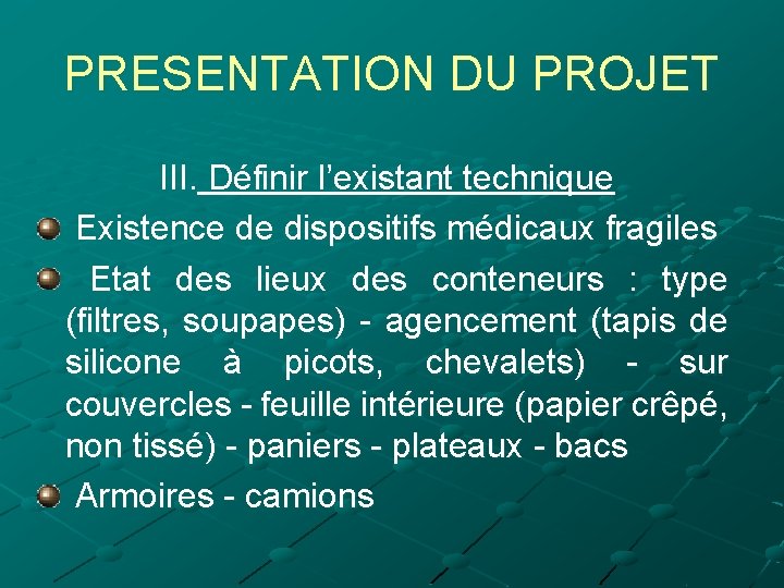 PRESENTATION DU PROJET III. Définir l’existant technique Existence de dispositifs médicaux fragiles Etat des