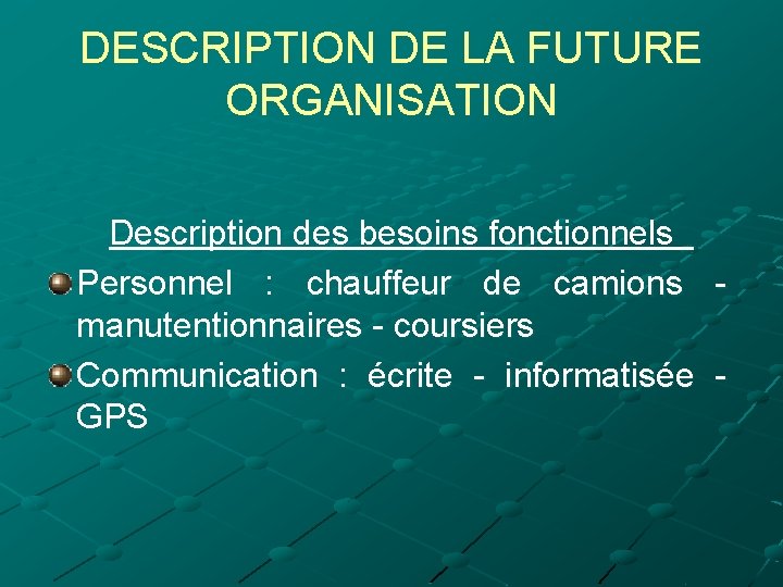 DESCRIPTION DE LA FUTURE ORGANISATION Description des besoins fonctionnels Personnel : chauffeur de camions