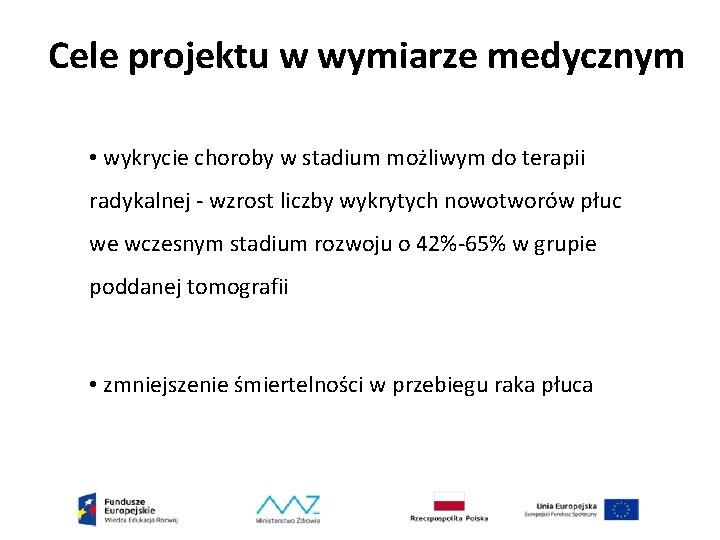 Cele projektu w wymiarze medycznym • wykrycie choroby w stadium możliwym do terapii radykalnej