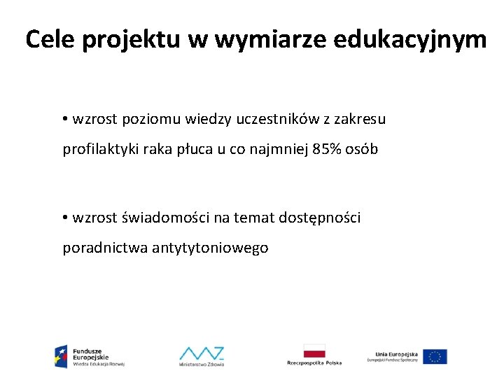 Cele projektu w wymiarze edukacyjnym • wzrost poziomu wiedzy uczestników z zakresu profilaktyki raka