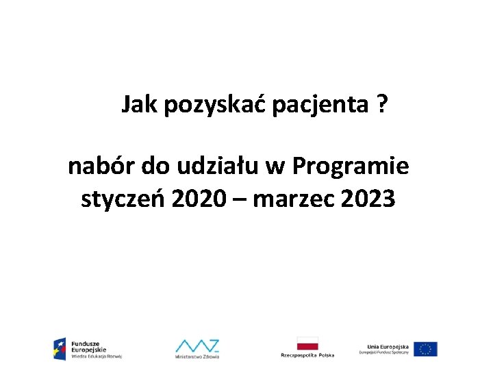 Jak pozyskać pacjenta ? nabór do udziału w Programie styczeń 2020 – marzec 2023