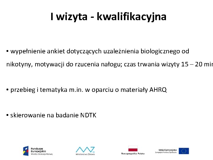 I wizyta - kwalifikacyjna • wypełnienie ankiet dotyczących uzależnienia biologicznego od nikotyny, motywacji do