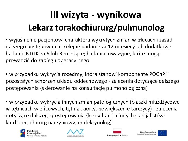 III wizyta - wynikowa Lekarz torakochiururg/pulmunolog • wyjaśnienie pacjentowi charakteru wykrytych zmian w płucach