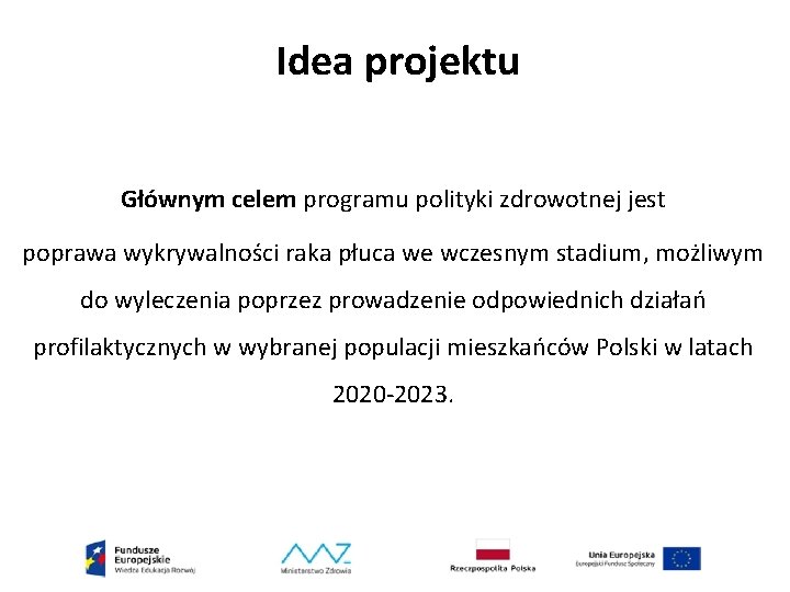 Idea projektu Głównym celem programu polityki zdrowotnej jest poprawa wykrywalności raka płuca we wczesnym