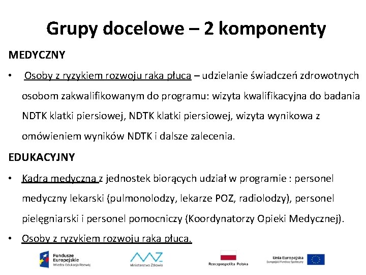 Grupy docelowe – 2 komponenty MEDYCZNY • Osoby z ryzykiem rozwoju raka płuca –