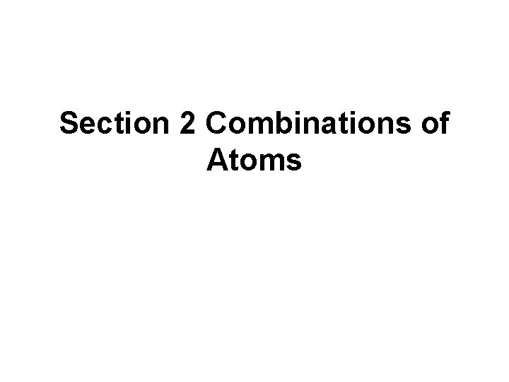 Section 2 Combinations of Atoms 