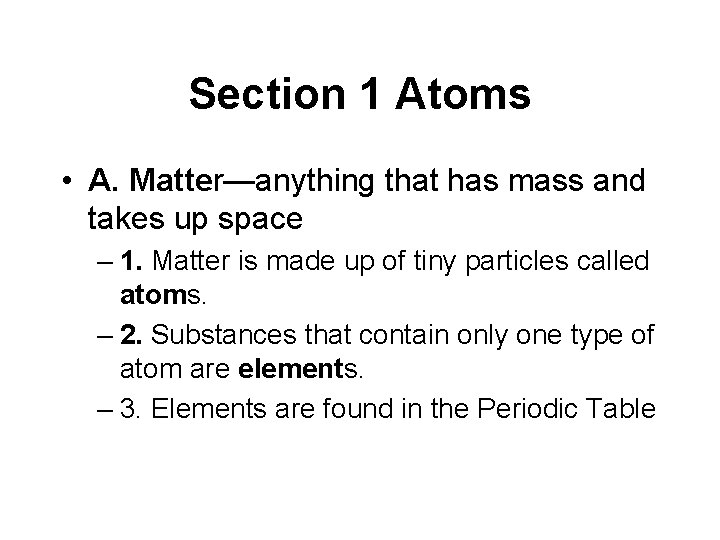 Section 1 Atoms • A. Matter—anything that has mass and takes up space –