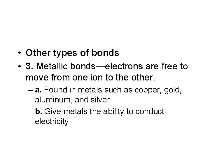  • Other types of bonds • 3. Metallic bonds—electrons are free to move
