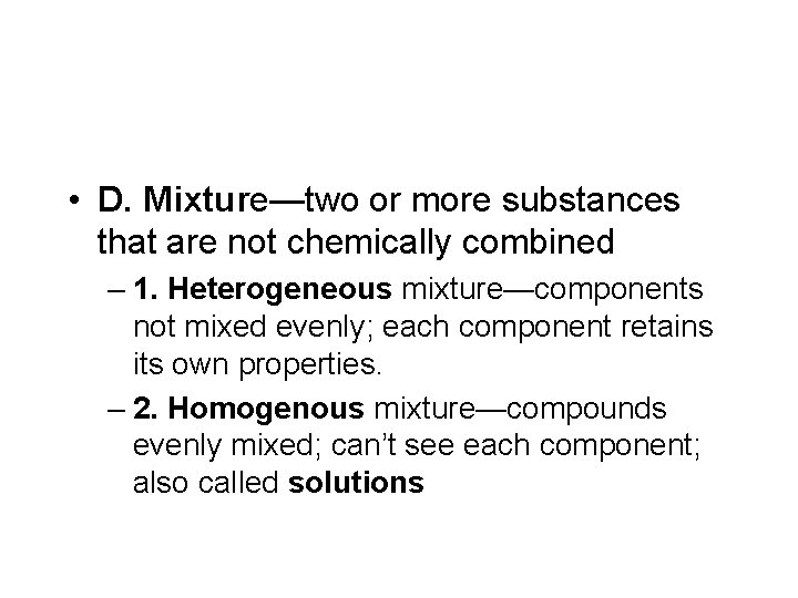  • D. Mixture—two or more substances that are not chemically combined – 1.