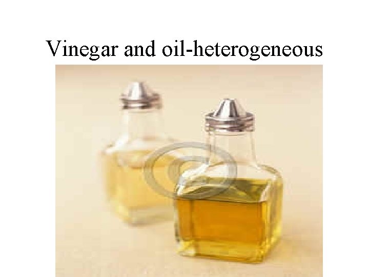 Vinegar and oil-heterogeneous 