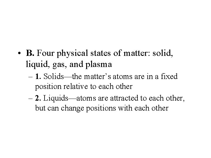  • B. Four physical states of matter: solid, liquid, gas, and plasma –