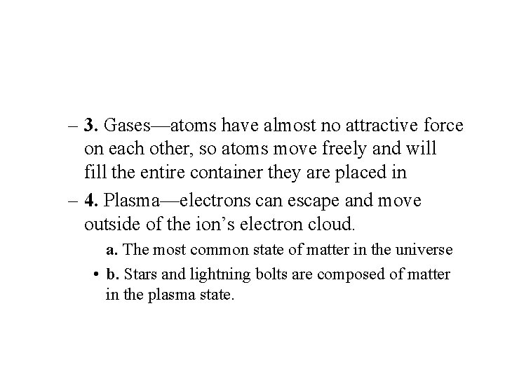– 3. Gases—atoms have almost no attractive force on each other, so atoms move