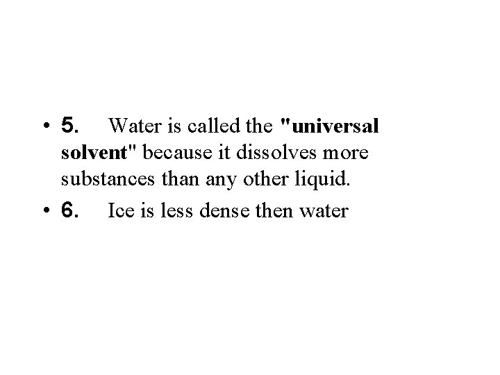  • 5. Water is called the "universal solvent" because it dissolves more substances
