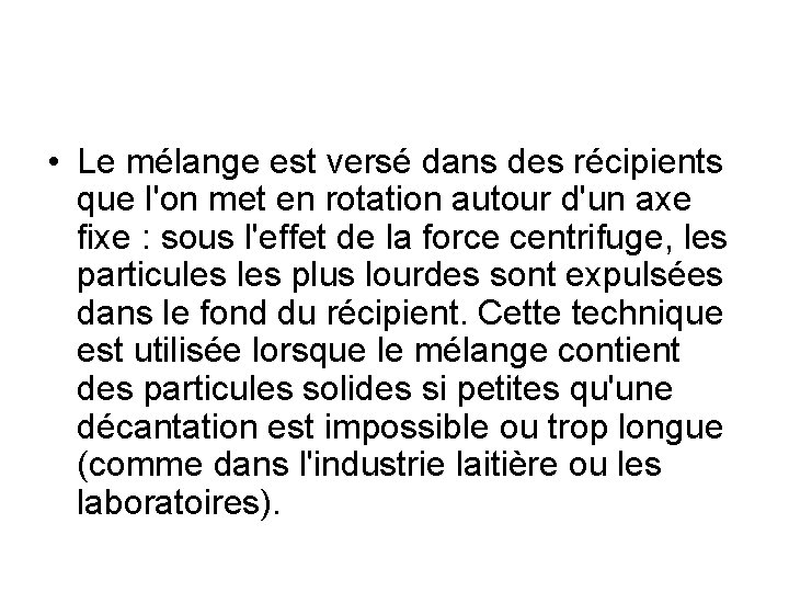  • Le mélange est versé dans des récipients que l'on met en rotation