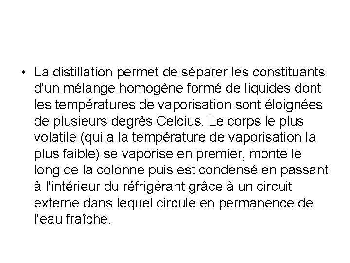  • La distillation permet de séparer les constituants d'un mélange homogène formé de