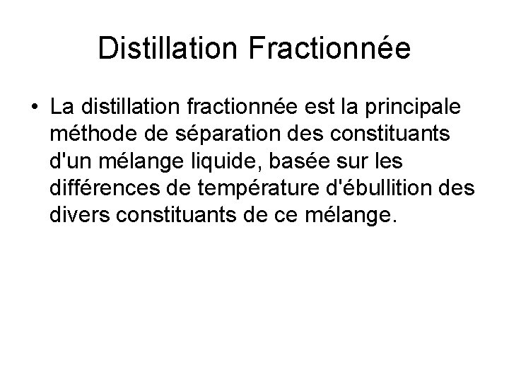 Distillation Fractionnée • La distillation fractionnée est la principale méthode de séparation des constituants