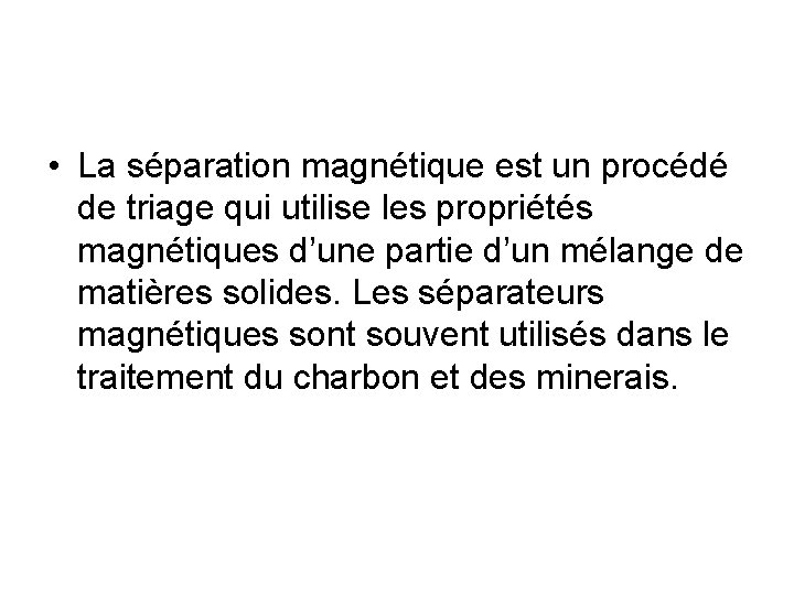  • La séparation magnétique est un procédé de triage qui utilise les propriétés