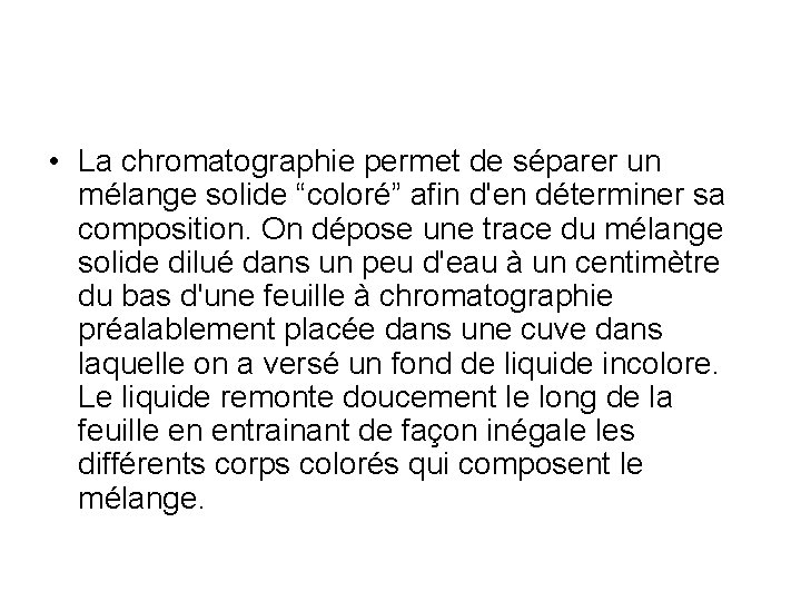  • La chromatographie permet de séparer un mélange solide “coloré” afin d'en déterminer