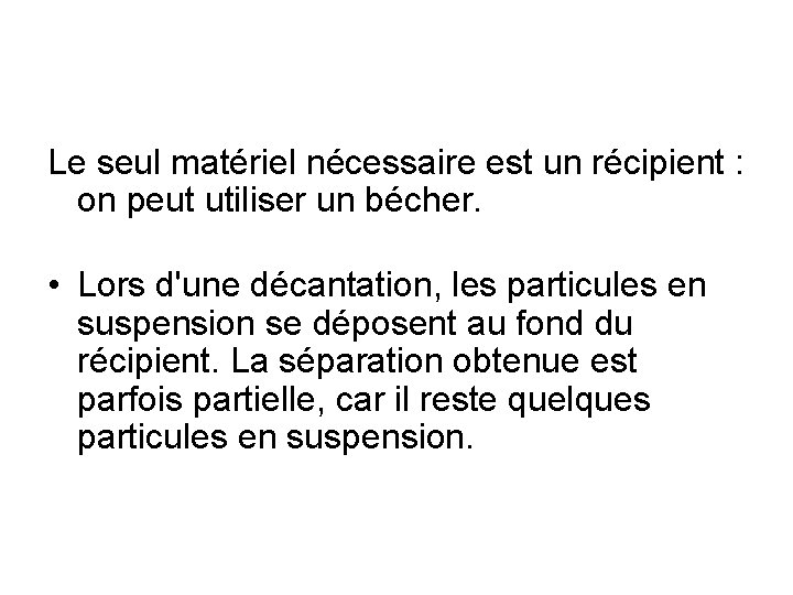 Le seul matériel nécessaire est un récipient : on peut utiliser un bécher. •