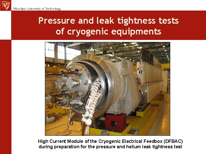 Pressure and leak tightness tests of cryogenic equipments High Current Module of the Cryogenic