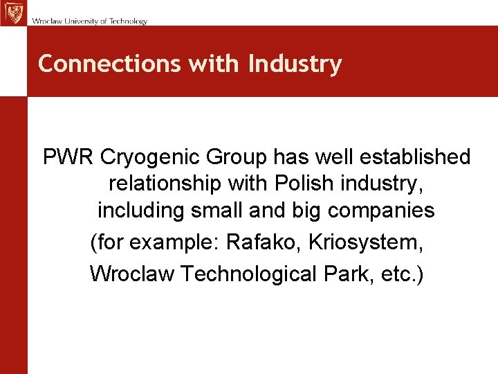 Connections with Industry PWR Cryogenic Group has well established relationship with Polish industry, including