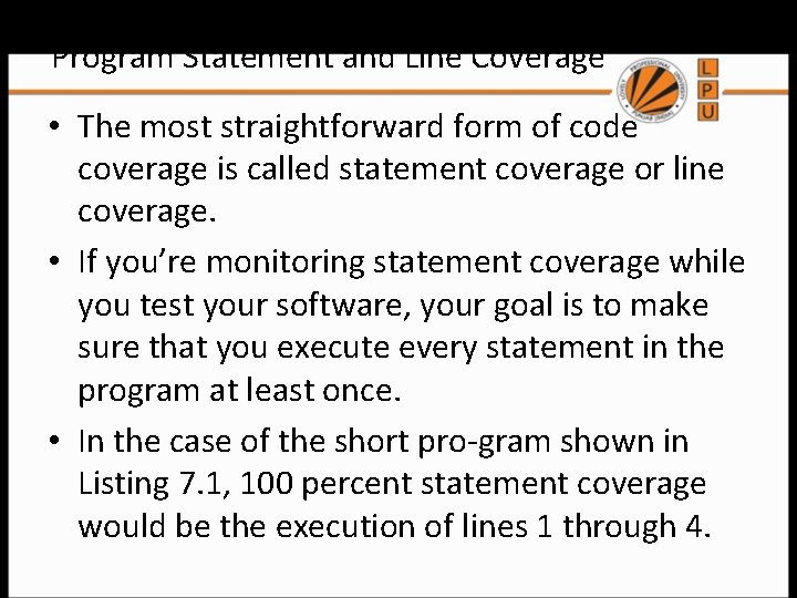 Program Statement and Line Coverage • The most straightforward form of code coverage is