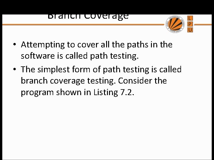 Branch Coverage • Attempting to cover all the paths in the software is called