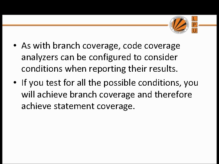  • As with branch coverage, code coverage analyzers can be configured to consider