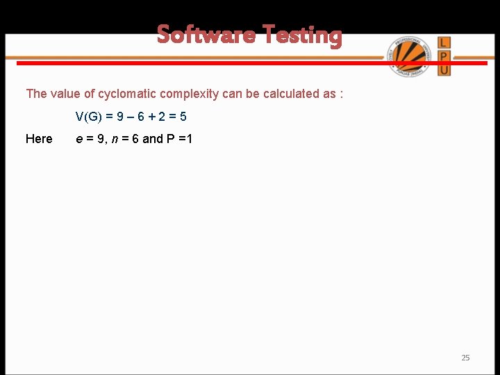 Software Testing The value of cyclomatic complexity can be calculated as : V(G) =