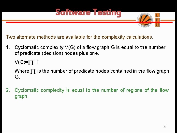 Software Testing Two alternate methods are available for the complexity calculations. 1. Cyclomatic complexity