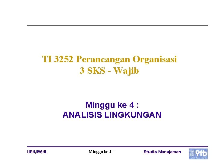 TI 3252 Perancangan Organisasi 3 SKS - Wajib Minggu ke 4 : ANALISIS LINGKUNGAN