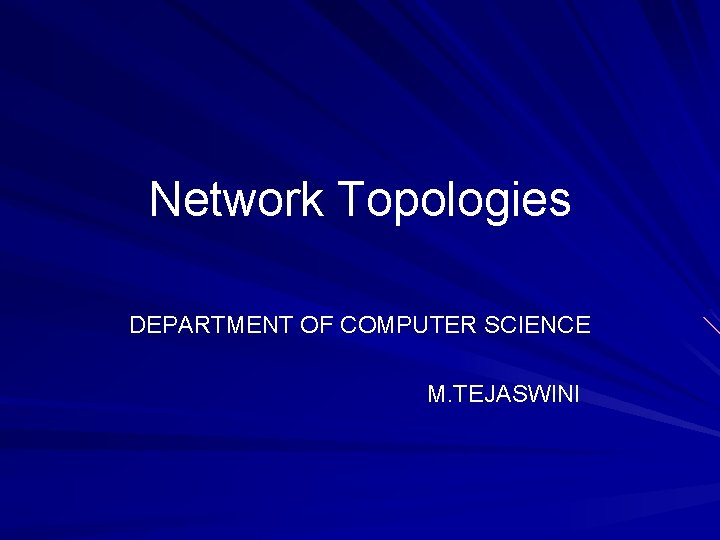 Network Topologies DEPARTMENT OF COMPUTER SCIENCE M. TEJASWINI 