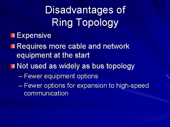 Disadvantages of Ring Topology Expensive Requires more cable and network equipment at the start