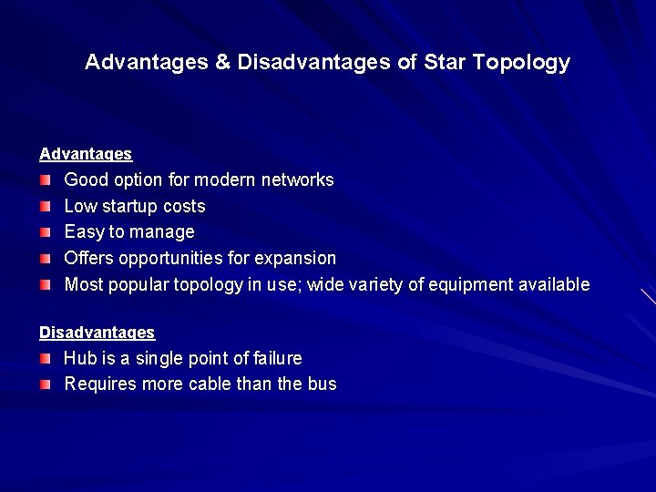Advantages & Disadvantages of Star Topology Advantages Good option for modern networks Low startup