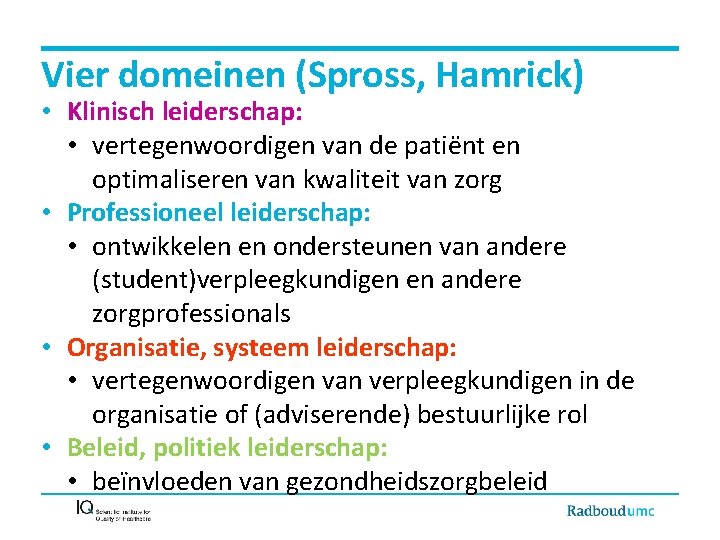 Vier domeinen (Spross, Hamrick) • Klinisch leiderschap: • vertegenwoordigen van de patiënt en optimaliseren