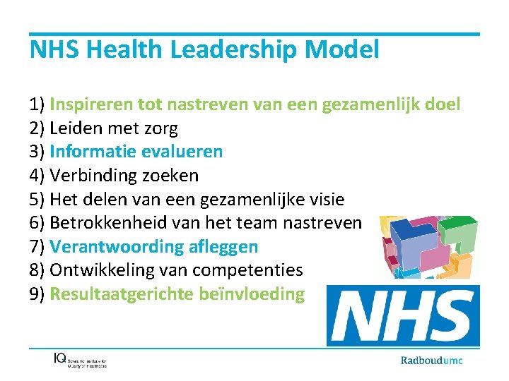 NHS Health Leadership Model 1) Inspireren tot nastreven van een gezamenlijk doel 2) Leiden