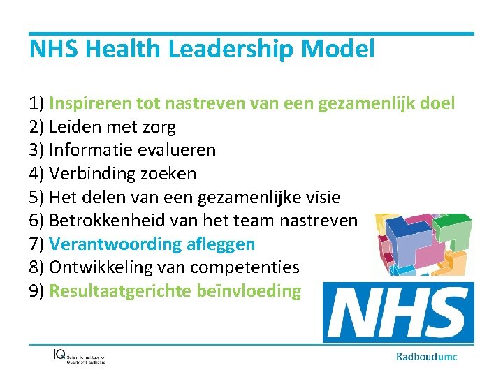 NHS Health Leadership Model 1) Inspireren tot nastreven van een gezamenlijk doel 2) Leiden