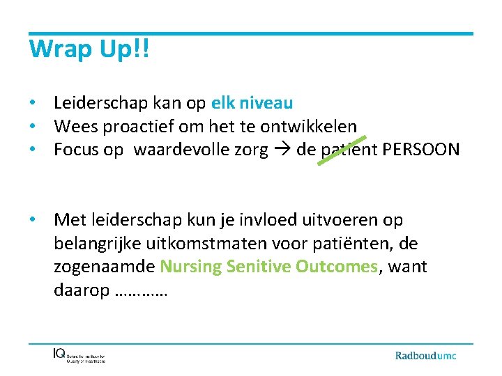 Wrap Up!! • Leiderschap kan op elk niveau • Wees proactief om het te