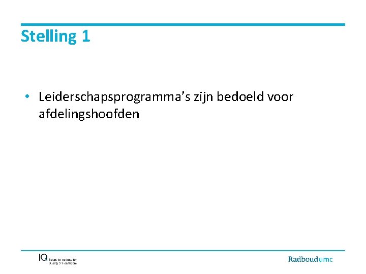 Stelling 1 • Leiderschapsprogramma’s zijn bedoeld voor afdelingshoofden 